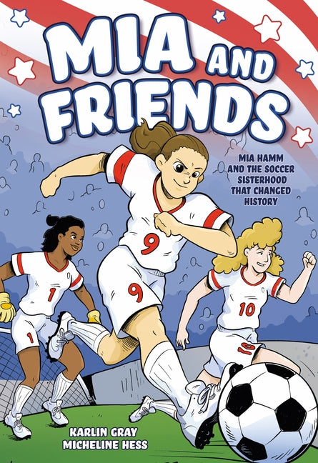 Book cover for MIA and Friends: Mia Hamm and the Soccer Sisterhood That Changed History
