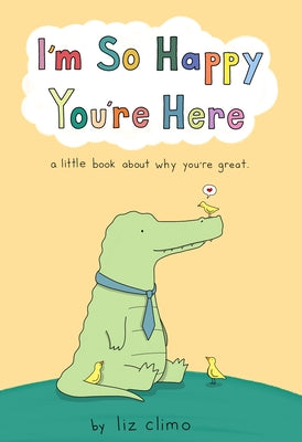 Book cover for I'm So Happy You're Here: A Little Book about Why You're Great