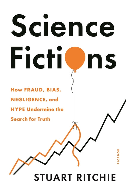 Book cover for Science Fictions: How Fraud, Bias, Negligence, and Hype Undermine the Search for Truth