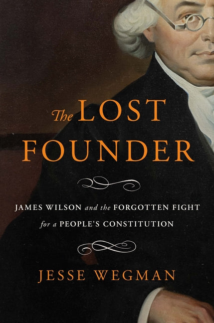 Book cover for Lost Founder: James Wilson and the Forgotten Fight for a People's Constitution