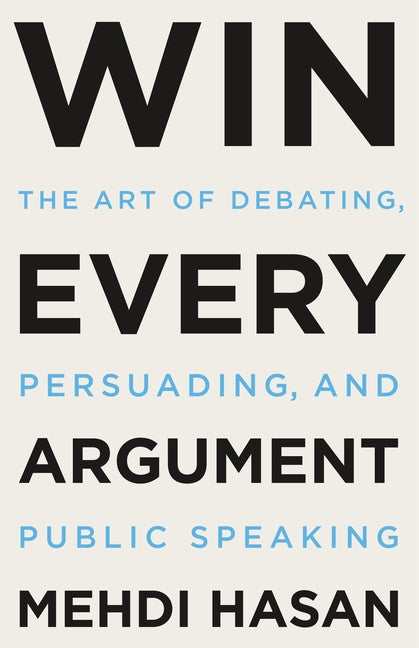 Book cover for Win Every Argument: The Art of Debating, Persuading, and Public Speaking