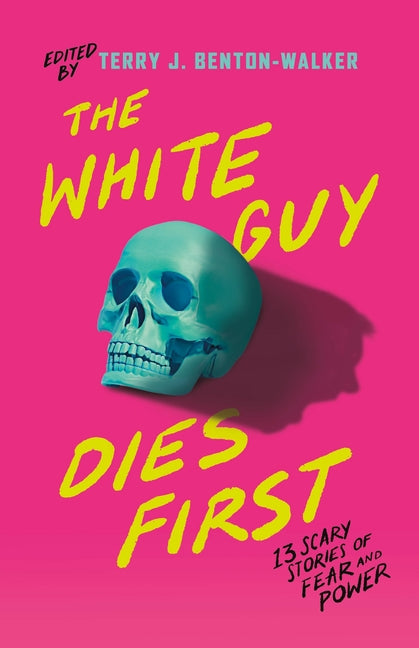 Book cover for White Guy Dies First: 13 Scary Stories of Fear and Power