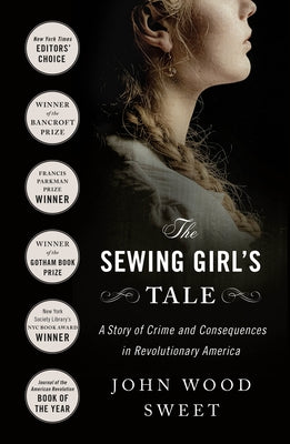 Book cover for The Sewing Girl's Tale: A Story of Crime and Consequences in Revolutionary America