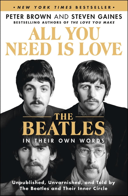 Book cover for All You Need Is Love: The Beatles in Their Own Words: Unpublished, Unvarnished, and Told by the Beatles and Their Inner Circle