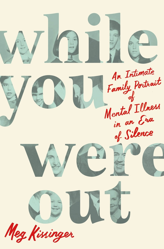 Book cover for While You Were Out: An Intimate Family Portrait of Mental Illness in an Era of Silence