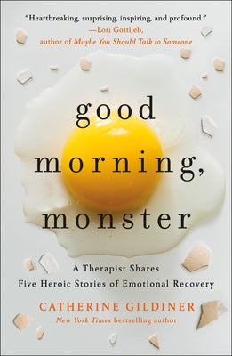 Book cover for Good Morning, Monster: A Therapist Shares Five Heroic Stories of Emotional Recovery