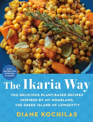 Book cover for The Ikaria Way: 100 Delicious Plant-Based Recipes Inspired by My Homeland, the Greek Island of Longevity