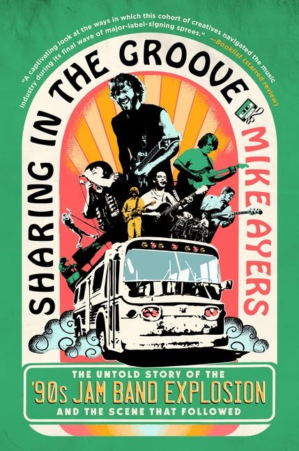 Book cover for Sharing in the Groove: The Untold Story of the '90s Jam Band Explosion and the Scene That Followed
