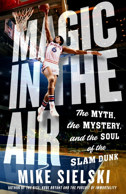 Book cover for Magic in the Air: The Myth, the Mystery, and the Soul of the Slam Dunk