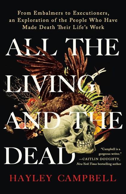 Book cover for All the Living and the Dead: From Embalmers to Executioners, an Exploration of the People Who Have Made Death Their Life's Work