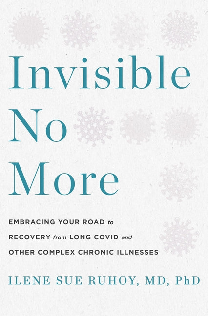 Book cover for Invisible No More: Embracing Your Road to Recovery from Long Covid and Other Complex Chronic Illnesses