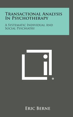 Book cover for Transactional Analysis in Psychotherapy: A Systematic Individual and Social Psychiatry