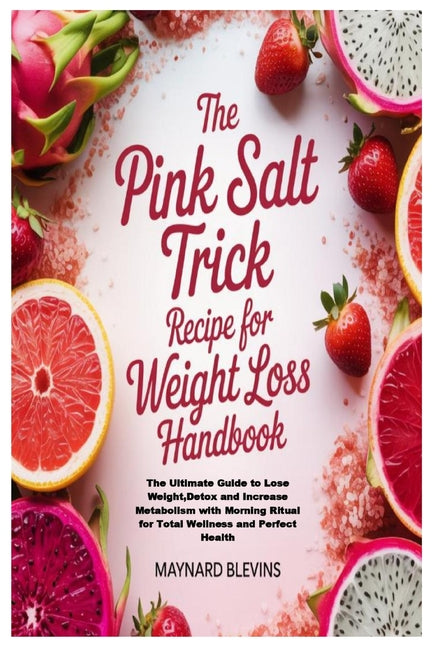Book cover for Pink Salt Trick Recipe for Weight Loss Handbook: The Ultimate Guide to Lose Weight, Detox and Increase Metabolism with Morning Ritual for Total Wellne
