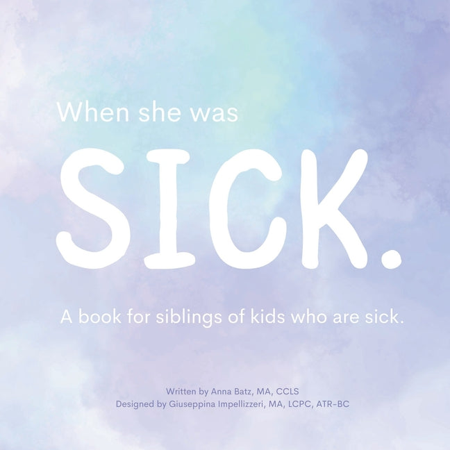 Book cover for When She Was Sick: A book for siblings of kids who are sick