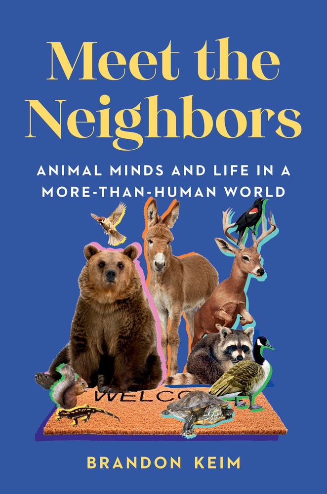 Book cover for Meet the Neighbors: Animal Minds and Life in a More-Than-Human World