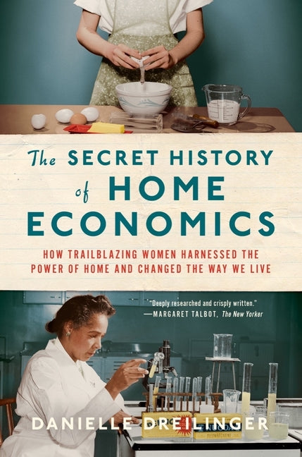 Book cover for Secret History of Home Economics: How Trailblazing Women Harnessed the Power of Home and Changed the Way We Live