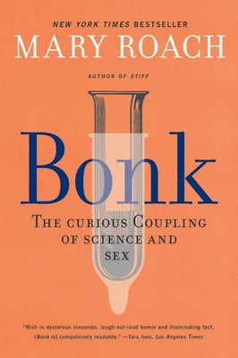 Book cover for Bonk: The Curious Coupling of Science and Sex