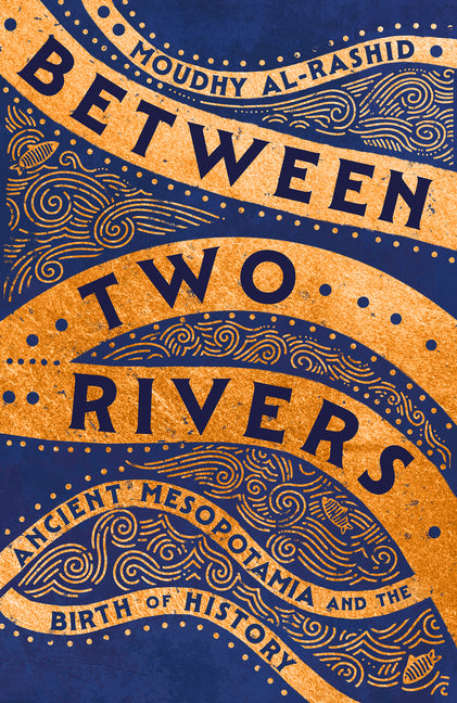 Book cover for Between Two Rivers: Ancient Mesopotamia and the Birth of History