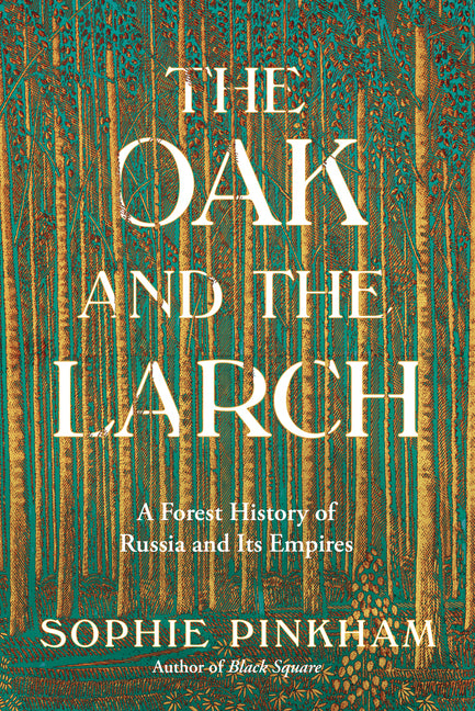 Book cover for Oak and the Larch: A Forest History of Russia and Its Empires