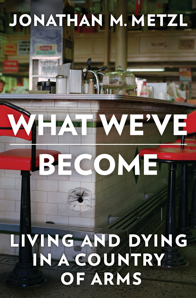 Book cover for What We've Become: Living and Dying in a Country of Arms