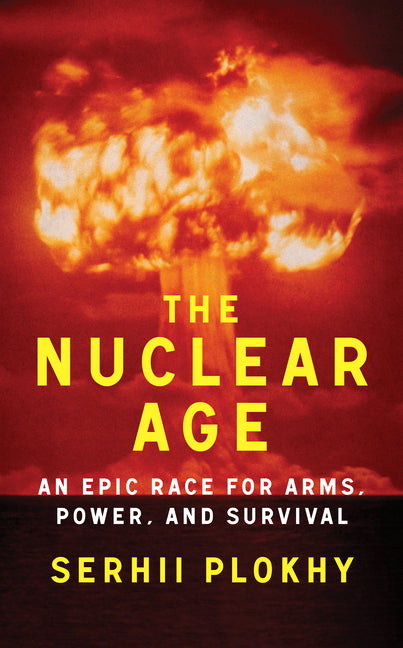 Book cover for Nuclear Age: An Epic Race for Arms, Power, and Survival