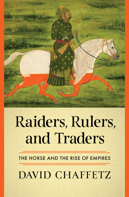 Book cover for Raiders, Rulers, and Traders: The Horse and the Rise of Empires