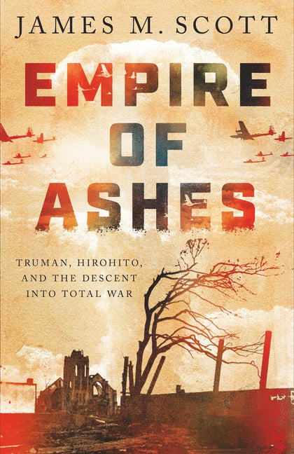 Book cover for Empire of Ashes: Truman, Hirohito, and the Descent Into Total War