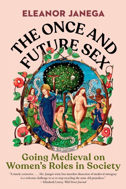 Book cover for The Once and Future Sex: Going Medieval on Women's Roles in Society