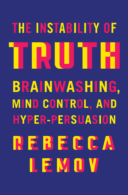Book cover for Instability of Truth: Brainwashing, Mind Control, and Hyper-Persuasion