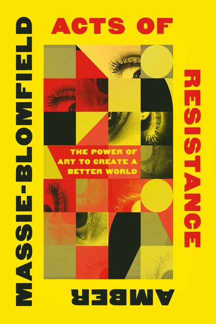 Book cover for Acts of Resistance: The Power of Art to Create a Better World