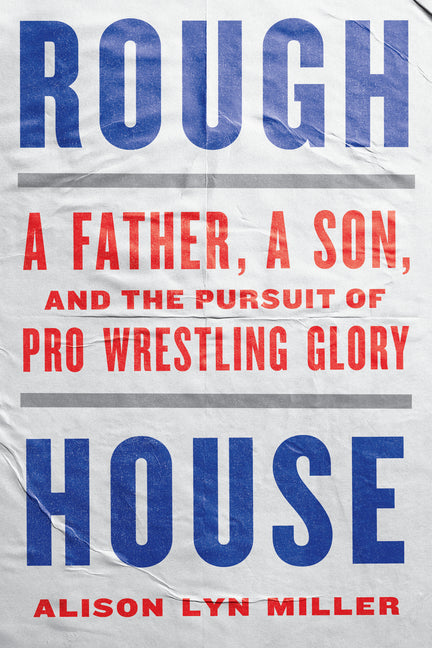 Book cover for Rough House: A Father, a Son, and the Pursuit of Pro Wrestling Glory
