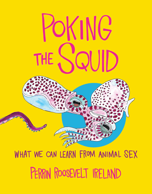 Book cover for Poking the Squid: What We Can Learn from Animal Sex
