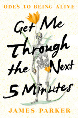 Book cover for Get Me Through the Next Five Minutes: Odes to Being Alive