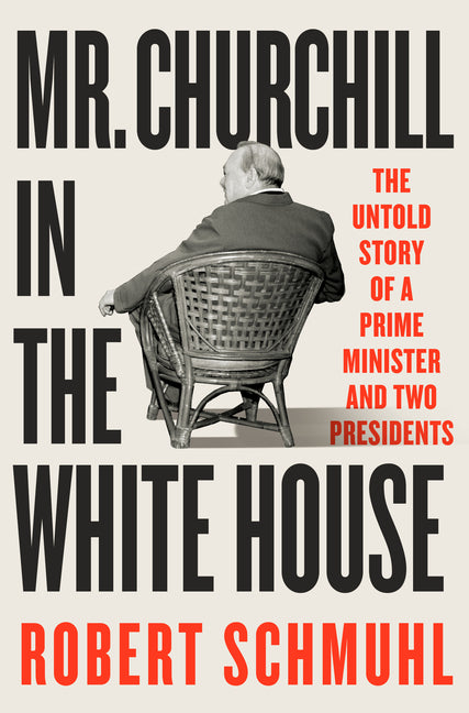 Book cover for Mr. Churchill in the White House: The Untold Story of a Prime Minister and Two Presidents