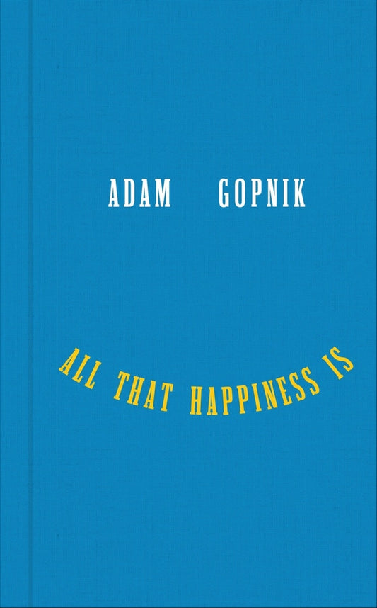 Book cover for All That Happiness Is: Some Words on What Matters