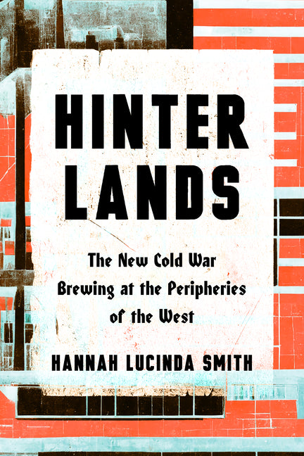 Book cover for Hinterlands: The New Cold War Brewing at the Peripheries of the West