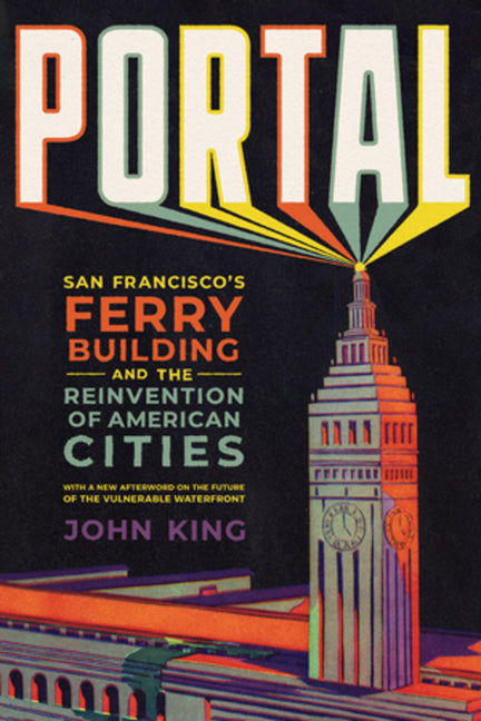 Book cover for Portal: San Francisco's Ferry Building and the Reinvention of American Cities