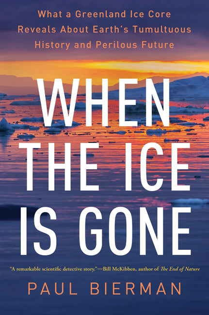 Book cover for When the Ice Is Gone: What a Greenland Ice Core Reveals about Earth's Tumultuous History and Perilous Future