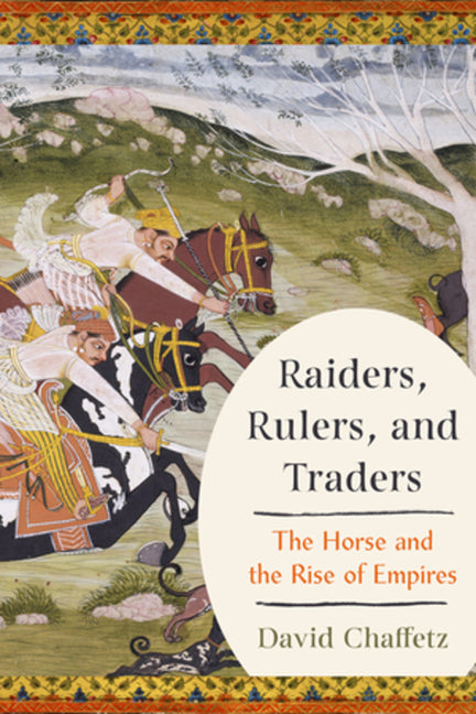 Book cover for Raiders, Rulers, and Traders: The Horse and the Rise of Empires