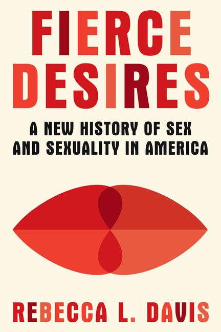 Book cover for Fierce Desires: A New History of Sex and Sexuality in America