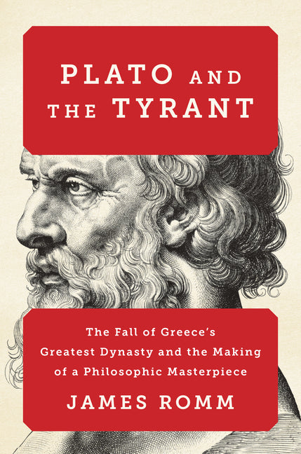 Book cover for Plato and the Tyrant: The Fall of Greece's Greatest Dynasty and the Making of a Philosophic Masterpiece