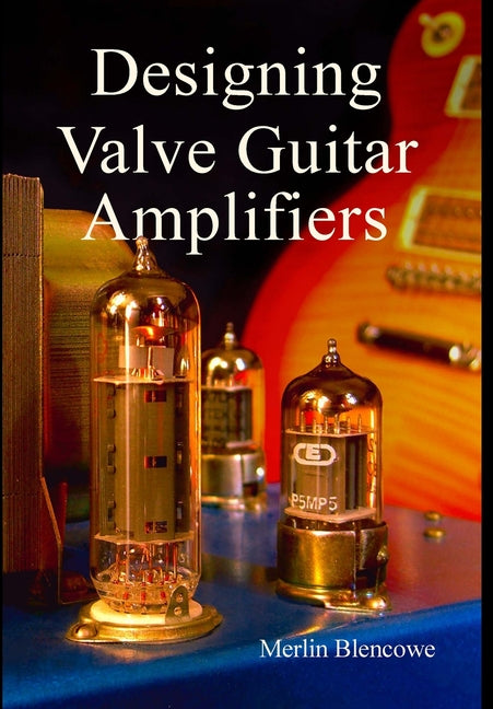 Book cover for Designing Valve Guitar Amplifiers