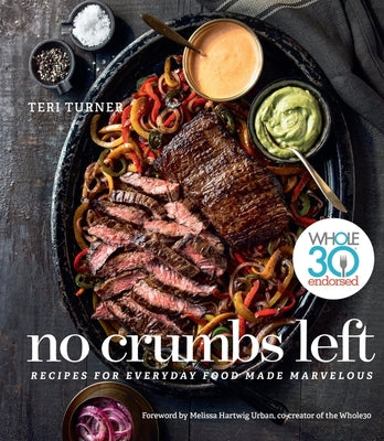 Book cover for No Crumbs Left: Whole30 Endorsed, Recipes for Everyday Food Made Marvelous