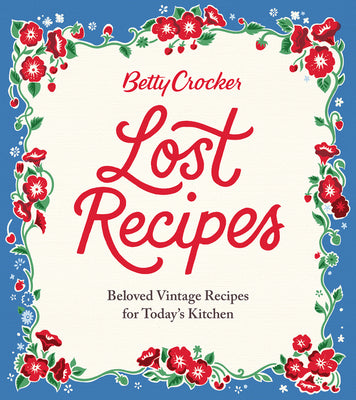 Book cover for Betty Crocker Lost Recipes: Beloved Vintage Recipes for Today's Kitchen
