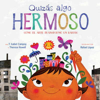 Book cover for Quizás Algo Hermoso: Cómo El Arte Transformó Un Barrio (Maybe Something Beautiful Spanish Edition)