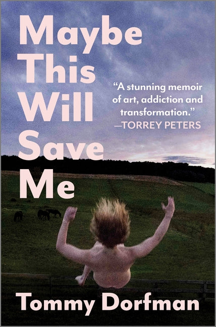 Book cover for Maybe This Will Save Me: A Memoir of Art, Addiction and Transformation (Original)