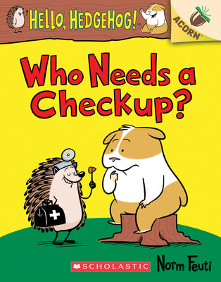 Book cover for Who Needs a Checkup?: An Acorn Book (Hello, Hedgehog #3): Volume 3