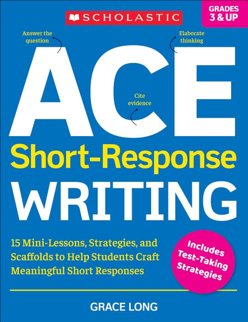 Book cover for Ace Short-Response Writing: 15 Mini-Lessons, Strategies, and Scaffolds to Help Students Craft Meaningful Short Responses