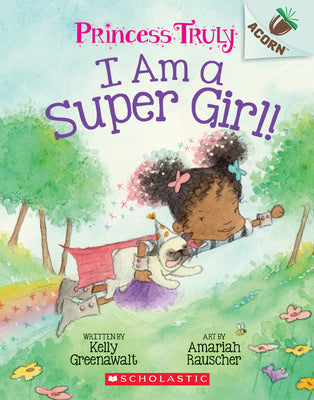 Book cover for I Am a Super Girl!: An Acorn Book (Princess Truly #1): Volume 1