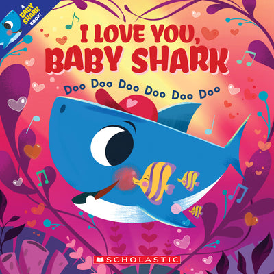 Book cover for I Love You, Baby Shark: Doo Doo Doo Doo Doo Doo (a Baby Shark Book)